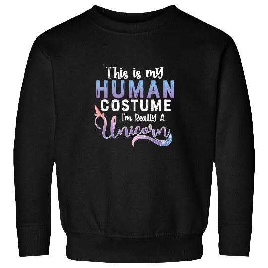 Unicorn Pet This Is My Human Costume Im Really A Unicorn Halloween 2 Sweatshirts