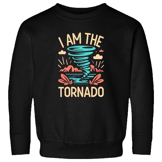 I Am The Tornado Meteorologist Hurricane Twister Sweatshirts
