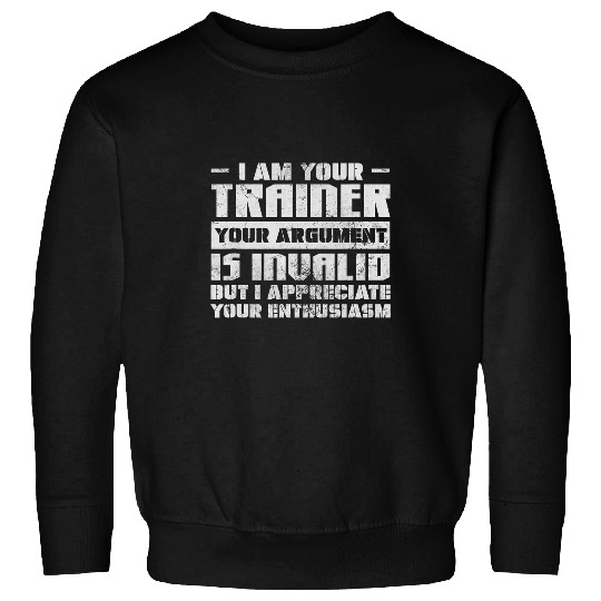 Personal Trainer Your Argument Is Invalid Gym Workout Grunge Sweatshirts