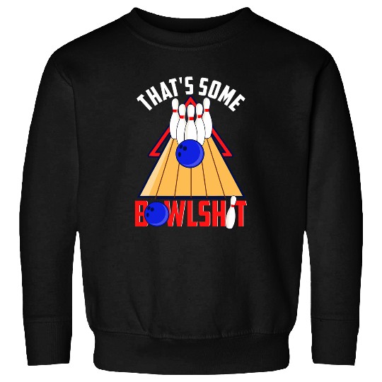 Sport Bowling Ten Pin Bowling Ball Joke 10 Strike That Some Bowlshit Sweatshirts