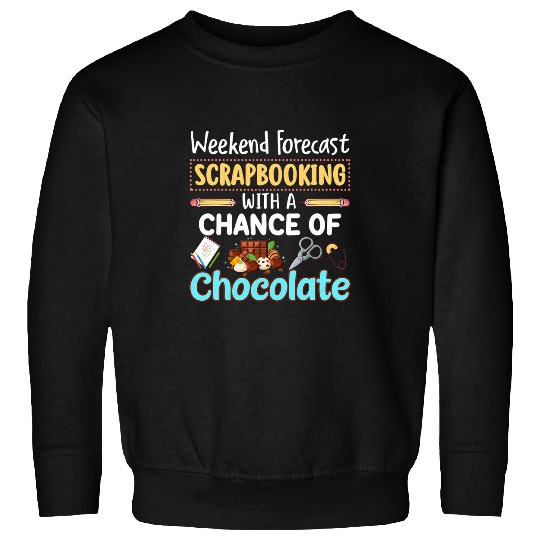 Book Fun Weekend Forecast Scrapbooking With A Chance Of Chocolate 6 Sweatshirts
