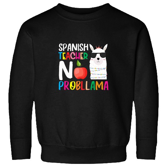 Llama Pet Funny Spanish Teacher Appreciation No Prob Llama Humor Sweatshirts