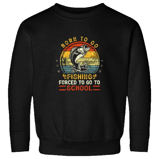 Fishing Fun Funny Born To Go Fishing Bass Fish Fisherman Boys Kids 23 Sweatshirts