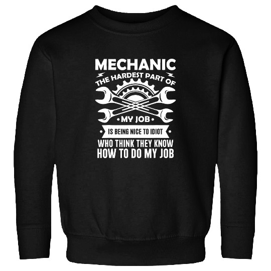 Mechanic Funny 2Mechanic The Hardest Part Of My Job Sweatshirts