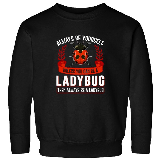 Coccinellidae Entomologist Gift Always Be Yourself Ladybug Sweatshirts