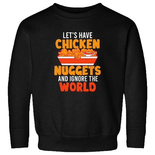 Chicken Pet Funny Fast Food Ignore The World Foodie Chicken Nuggets Sweatshirts