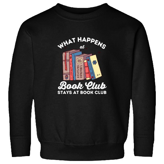 Book Fun What Happens At Book Club Stays At Book Club Book Lover Nerd Sweatshirts
