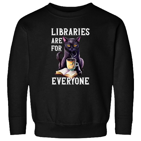 Book Fun Libraries Are For Everyone Cat Book Reader Librarian Sweatshirts