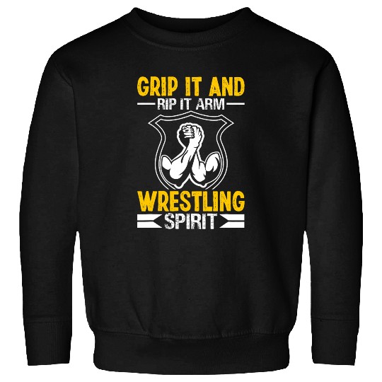 Sport Wrestling Grip It And Rip It Arm Wrestling Spirit I Arm Wrestling Sweatshirts