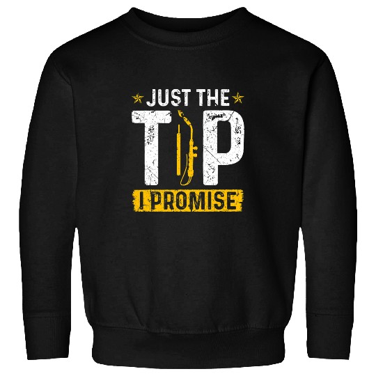 Welder Job Just The Tip Welder Funny Fabrication Tig Welding Sweatshirts