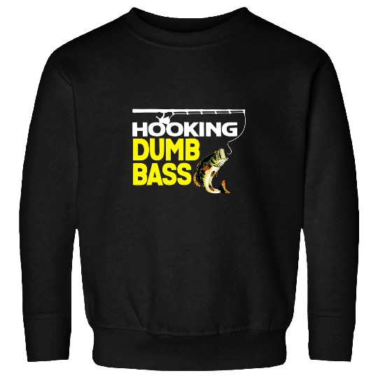 Fishing Fun Hooking Dumb Bass Fish Funny Fishing Quote Fisherman Joke Sweatshirts