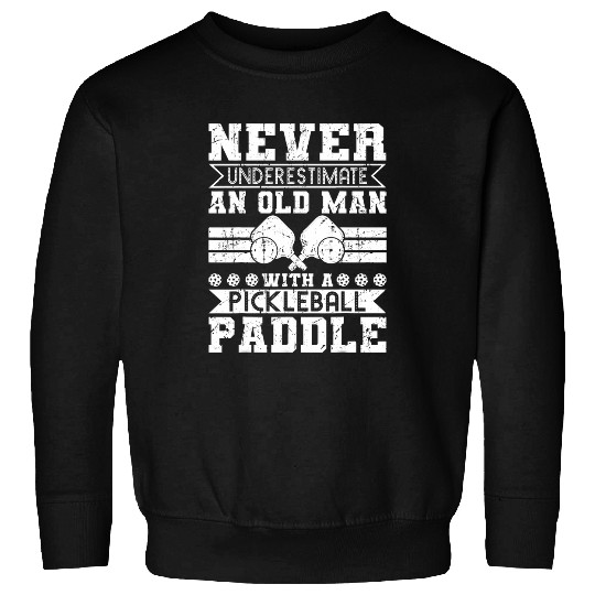 Sport Pickleball Never Underestimate Old Man With Pickleball Paddle Player Sweatshirts