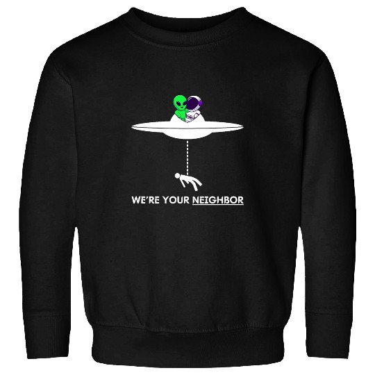 Aliens UFO Funny Were your Neighbor Alien UFO Astronaut Friend Sweatshirts