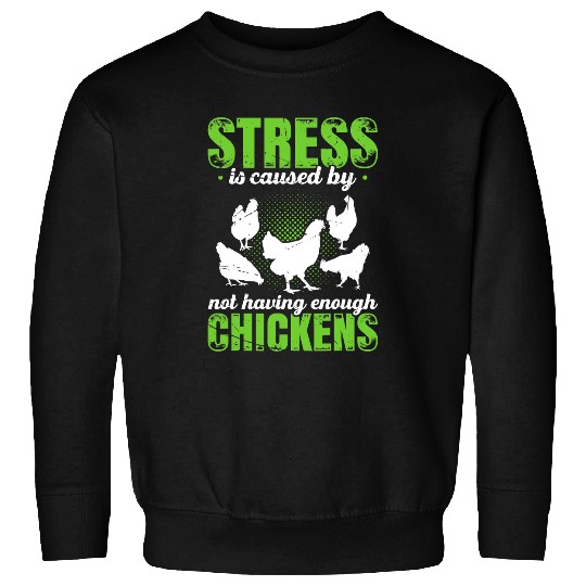 Chicken Pet Stress Is Caused By Not Having Enough Chickens Farmer Sweatshirts