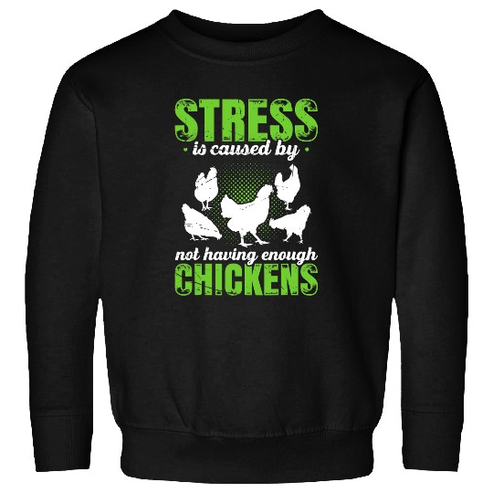 Chicken Pet Stress Is Caused By Not Having Enough Chickens Farmer Sweatshirts