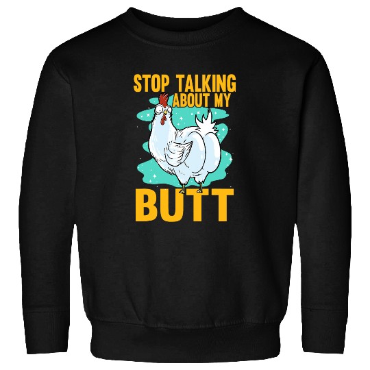 Chicken Pet Stop Talking About My Butt Poultry Farm Animals Sweatshirts