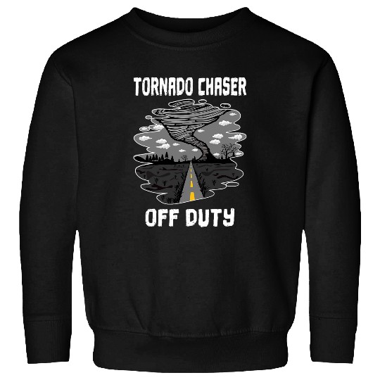 Tornado Chaser Off Duty Storm Chaser Meteorologist Hurricane Sweatshirts