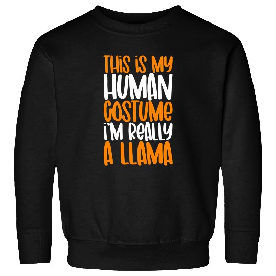 Llama Pet This Is My Human Costume Im Really A Llama Funny Halloween Sweatshirts