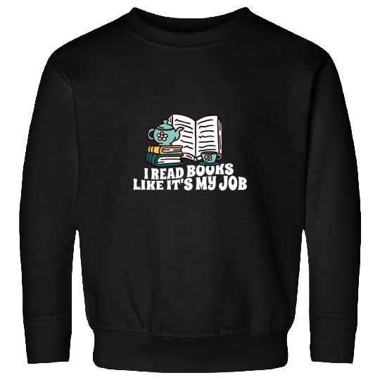 Book Fun I Read Books Like Its My Job Librarian In School Book Lover 0 Sweatshirts