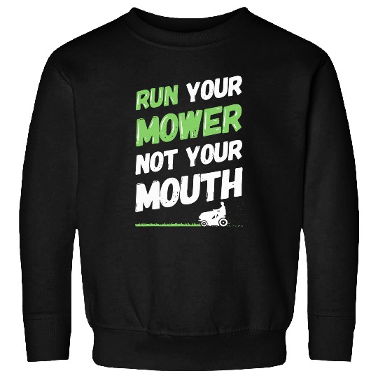 Lawn Mower Fun Run Your Mower Not Your Mouth Funny Gardening Lawn Mowing Sweatshirts