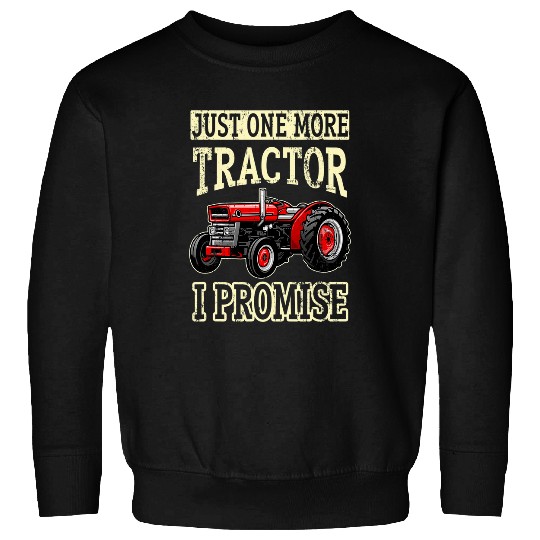 Tractor Fun driving Just one more Tractor I promise Harvest Farming Barn Cattle 045 Sweatshirts