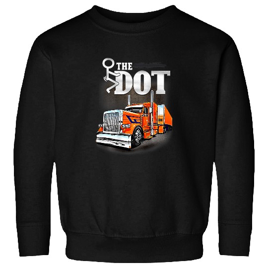 Truck Fun The Dot Trucking Trucker Truck Driver Funny Sweatshirts