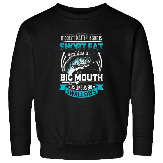 Fishing Fun Short fat and has a Big Mouth Fishing Swallow Gift 02 Sweatshirts