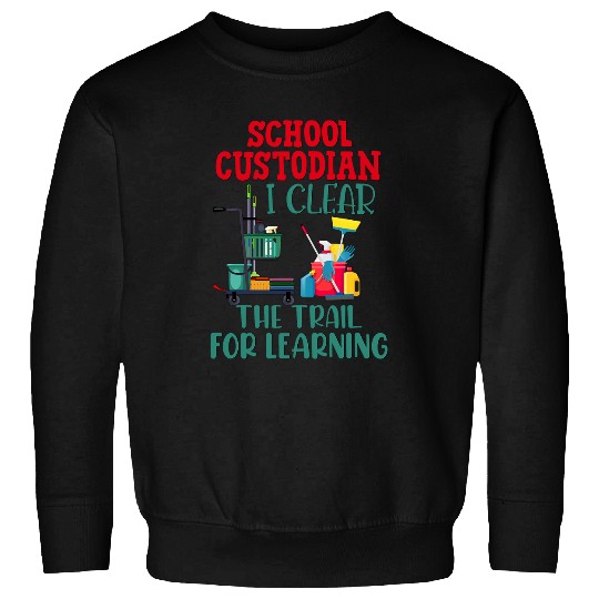 School Custodian Appreciation Janitor Gift Clear Trail Sweatshirts