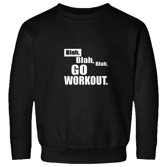 Blah Blah Blah Go Workout Out Fitness Motivation Gear Sweatshirts