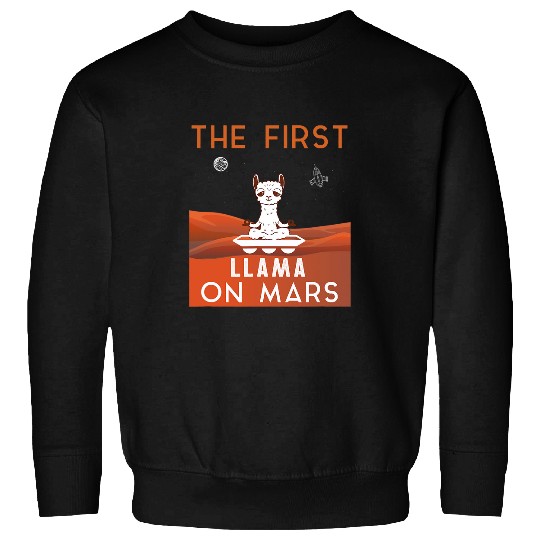 Llama Pet The First Llama on Mars Funny Planet Mars Quote Sweatshirts
