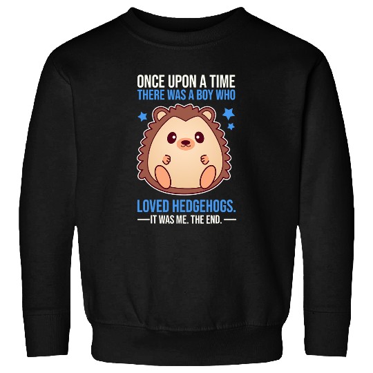 Hedgehog Pet Once There Was A Boy Who Loved Hedgehogs Sweatshirts
