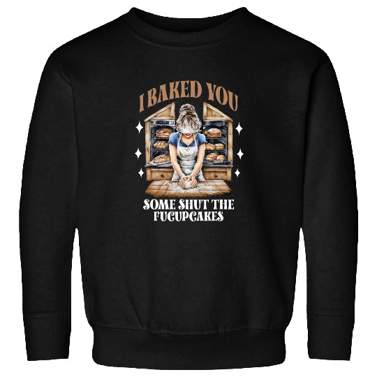Funny vintages Housewife I Baked You Some Shut The Fucupcakes 28 Sweatshirts
