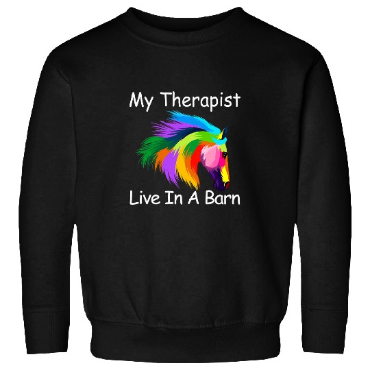 Horse Pet My Therapist Live In A Barn Beautiful Horse Lover Equestrian Sweatshirts