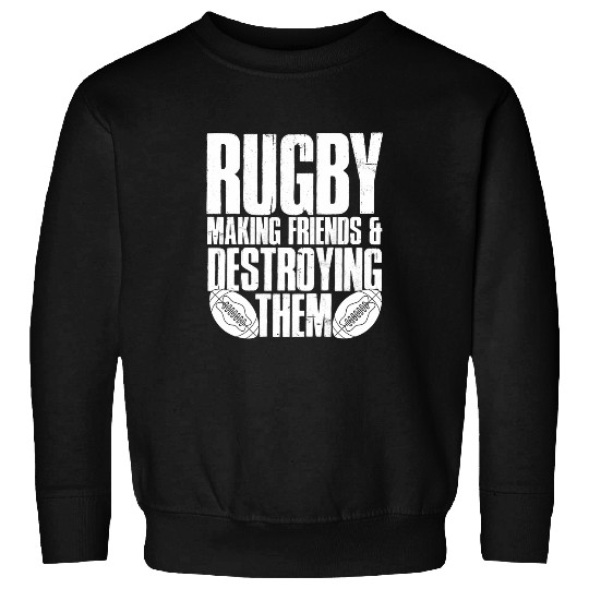 Sport Rugby Funny Rugby Making Friends And Destroying Them Sweatshirts