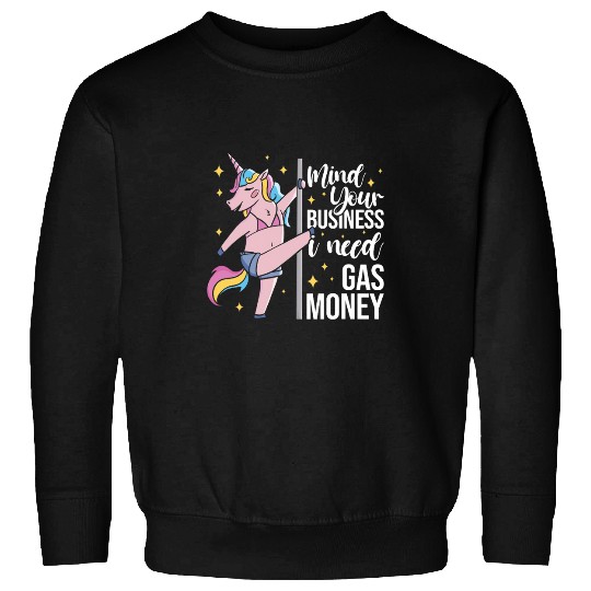 Unicorn Pet Funny Mind Your Business I Need Gas Money Sweatshirts