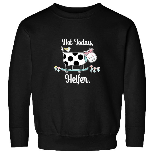 Cow Pet Not Today Heifer 8 Sweatshirts