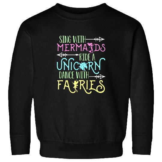 Unicorn Pet Sing with Mermaids Ride a Unicorn Dance with Fairies Sweatshirts