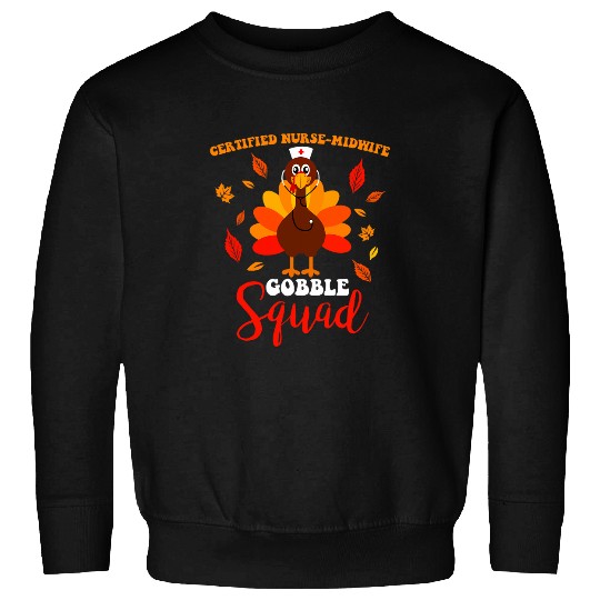 nurses Job Certified nursesMidwife Gobble Squad Funny Thanksgiving Sweatshirts