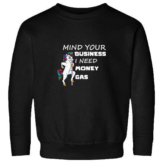Unicorn Pet Mind Your Business I Need Gas Money Unicorn Funny Gas Prices Sweatshirts