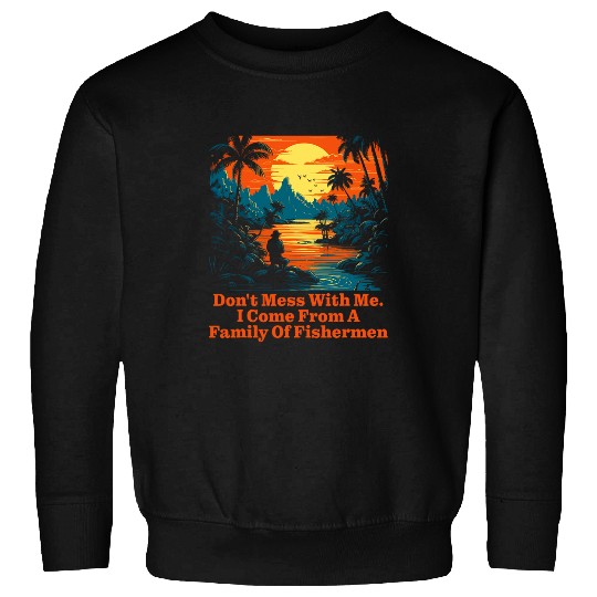 Fishing Fun I Come from a Family of Fishermen Sarcastic Relatives Sweatshirts