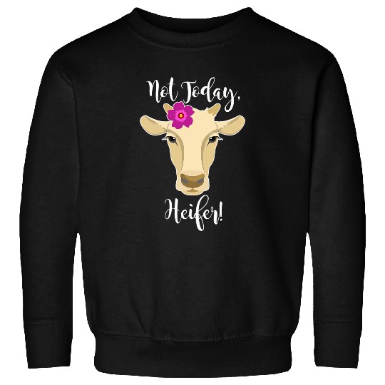 Cow Pet Not Today Heifer 01 Sweatshirts