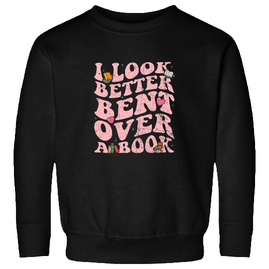 Book Fun I Look Better Bent Over A Book Reading Book Sweatshirts