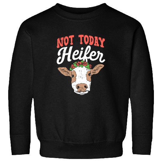 Cow Pet Not Today Heifer Quote For A Cow Lover 231 Sweatshirts