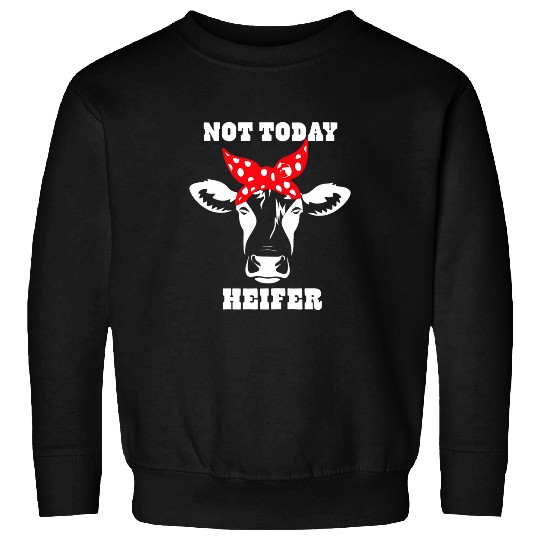 Cow Pet Not Today Heifer 7 Sweatshirts