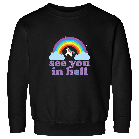 Unicorn Pet Funny See You In Hell Rainbow and Unicorn Dark Humor Sweatshirts