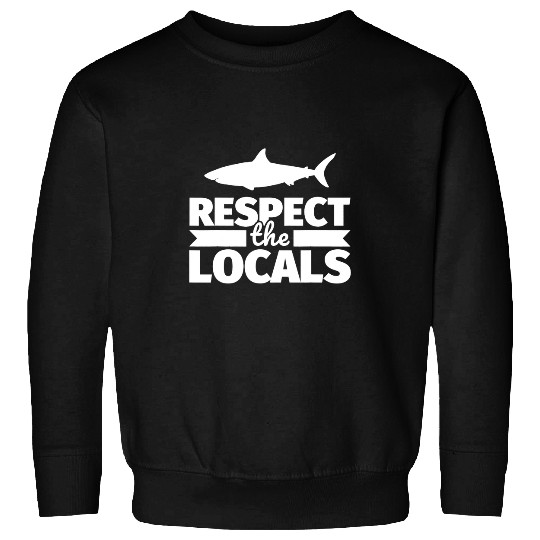 Shark Pet Respect the locals 2funny shark lover design Sweatshirts