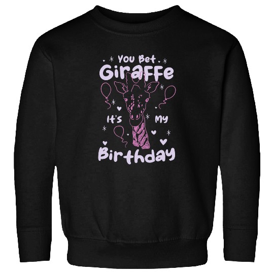 Giraffe Pet You bet Giraffes its my Birthday I Giraffes Birthday Sweatshirts