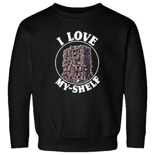 Book Fun I Love MyShelf Reading Self Love Book Sweatshirts
