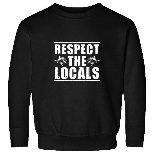 Shark Pet Respect The Locals For Shark Lover And Marine Biologist Sweatshirts