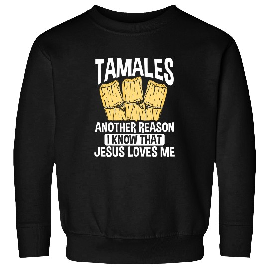 Chicken Pet Mexican Tamalea Mexico Quote Cuisine Food Chicken Tamale Sweatshirts